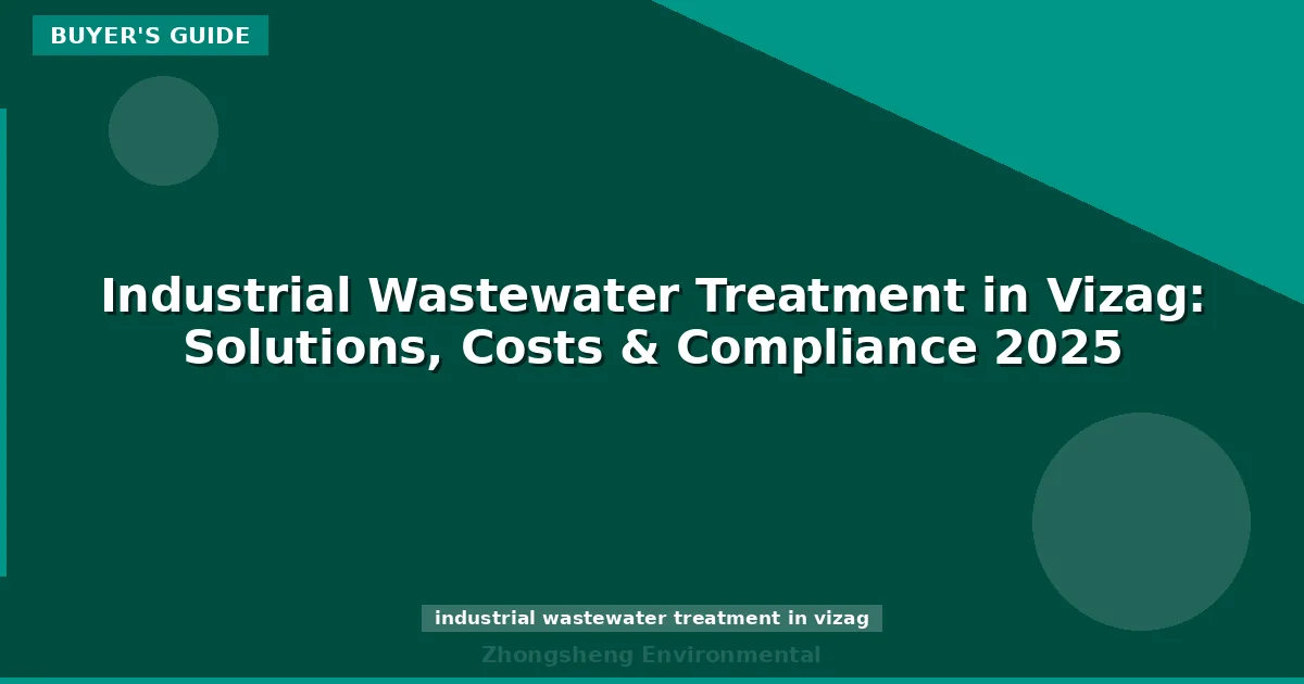 Industrial Wastewater Treatment in Vizag: Solutions, Costs & Compliance 2025