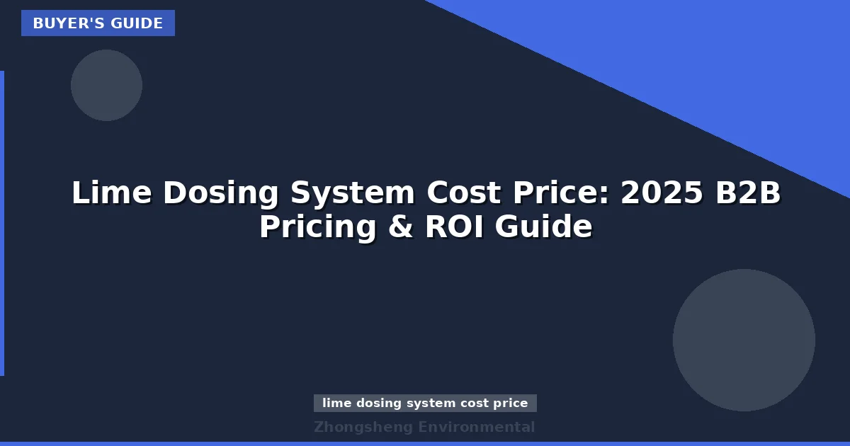 Lime Dosing System Cost Price: 2025 B2B Pricing & ROI Guide