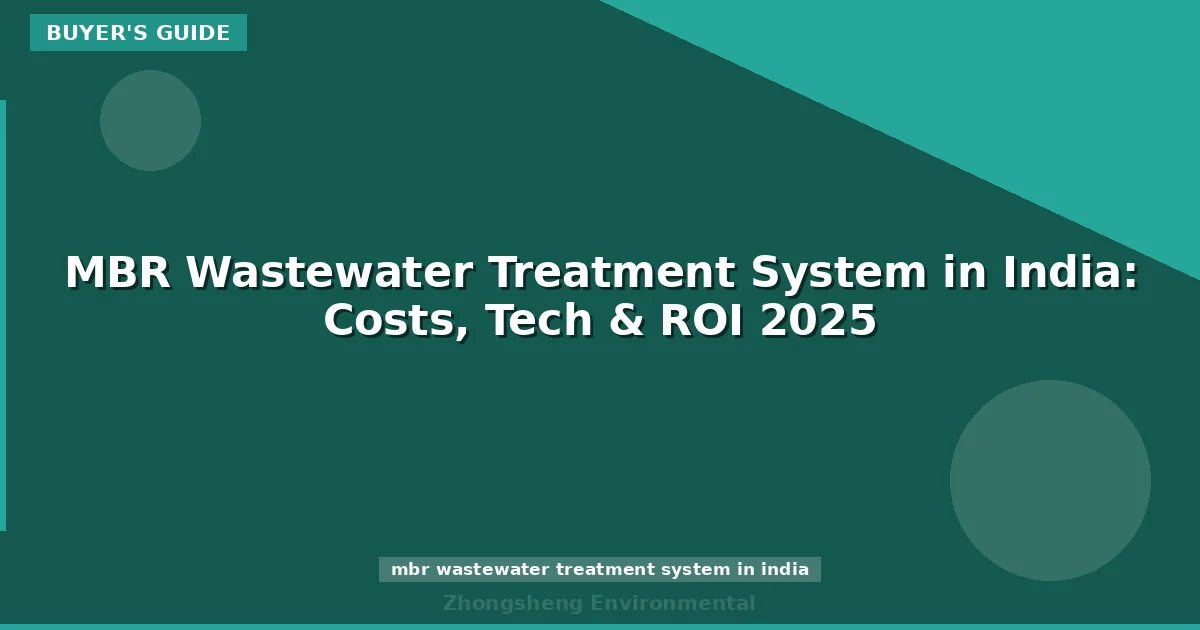 MBR Wastewater Treatment System in India: Costs, Tech & ROI 2025