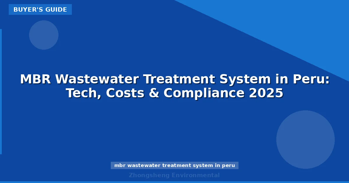 MBR Wastewater Treatment System in Peru: Tech, Costs & Compliance 2025