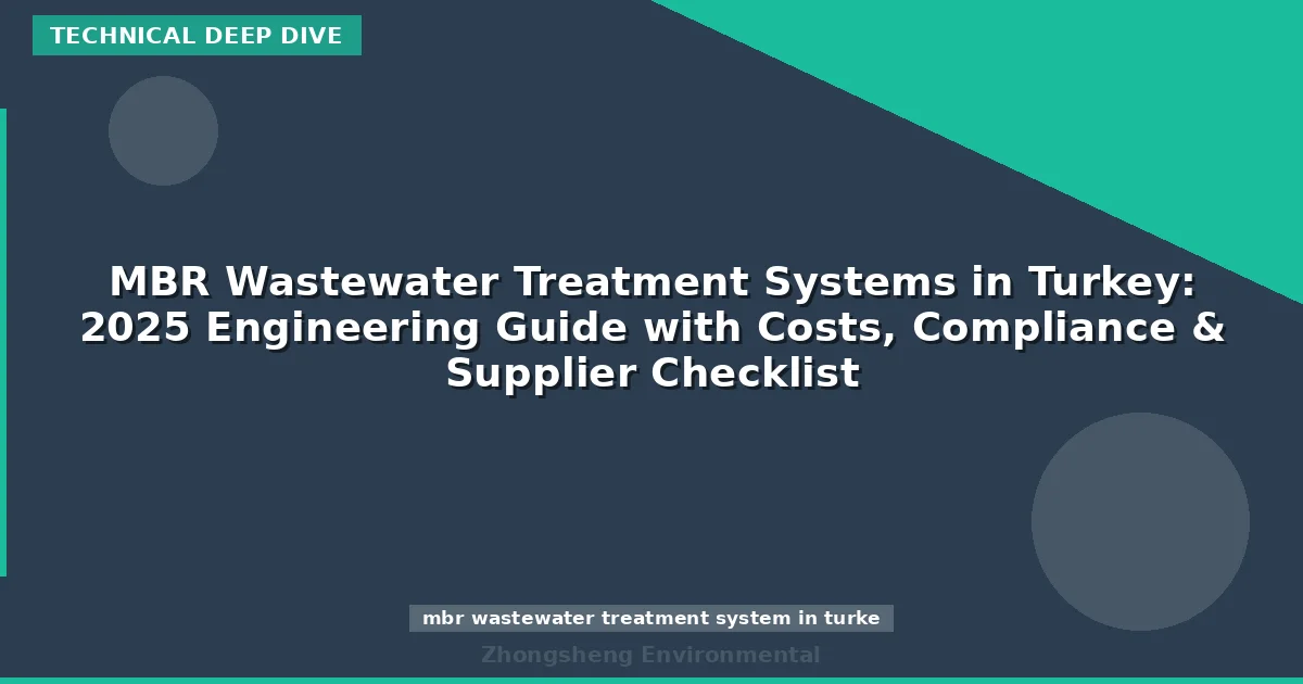 MBR Wastewater Treatment Systems in Turkey: 2025 Engineering Guide with Costs, Compliance & Supplier Checklist