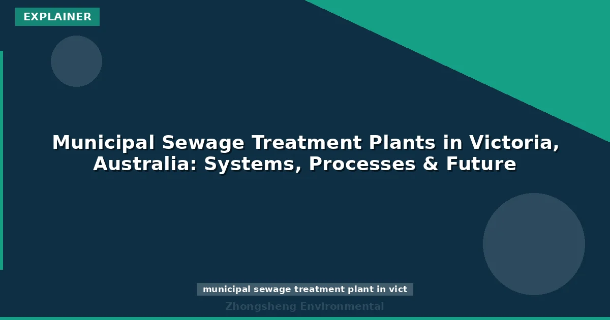 Municipal Sewage Treatment Plants in Victoria, Australia: Systems, Processes & Future