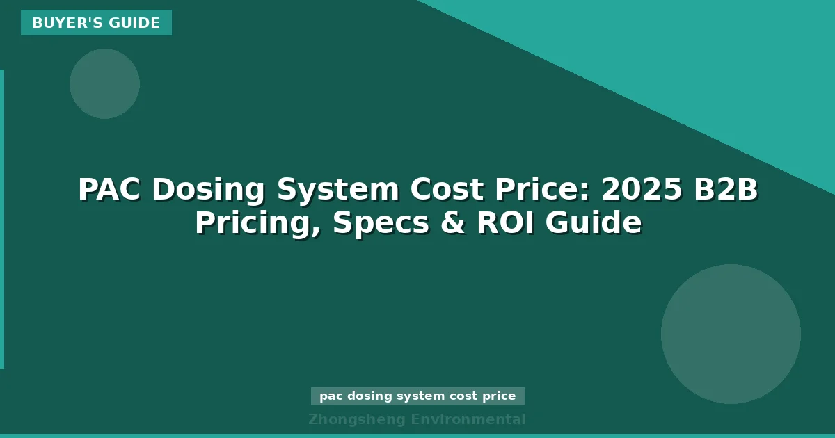 PAC Dosing System Cost Price: 2025 B2B Pricing, Specs & ROI Guide