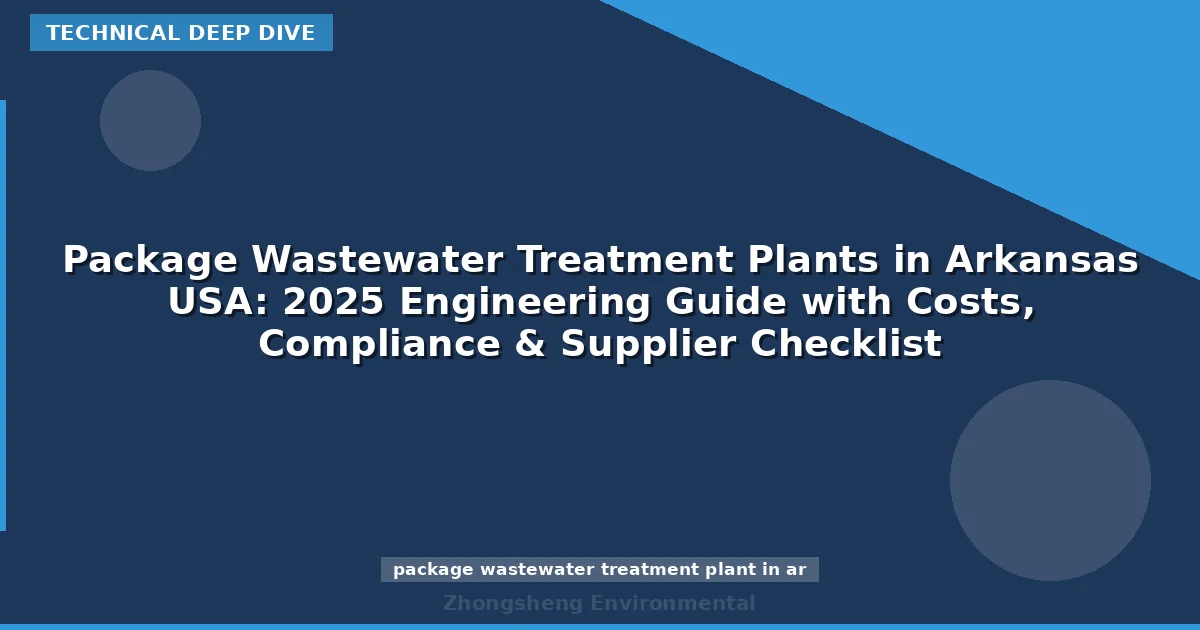 Package Wastewater Treatment Plants in Arkansas USA: 2025 Engineering Guide with Costs, Compliance & Supplier Checklist