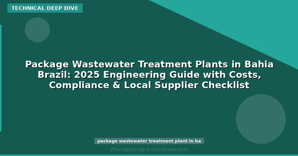 Package Wastewater Treatment Plants in Bahia Brazil: 2025 Engineering Guide with Costs, Compliance & Local Supplier Checklist