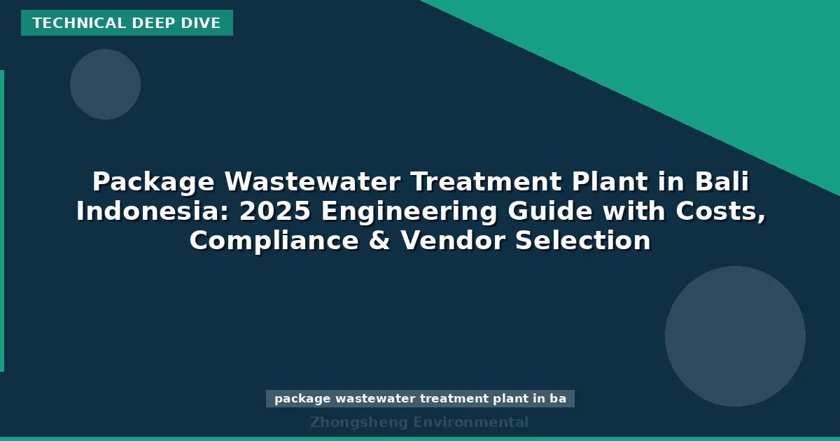 Package Wastewater Treatment Plant in Bali Indonesia: 2025 Engineering Guide with Costs, Compliance & Vendor Selection
