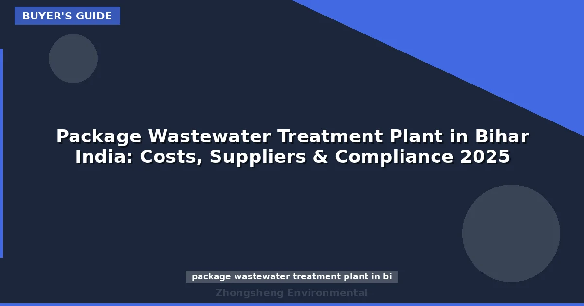Package Wastewater Treatment Plant in Bihar India: Costs, Suppliers & Compliance 2025