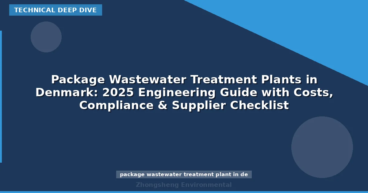 Package Wastewater Treatment Plants in Denmark: 2025 Engineering Guide with Costs, Compliance & Supplier Checklist