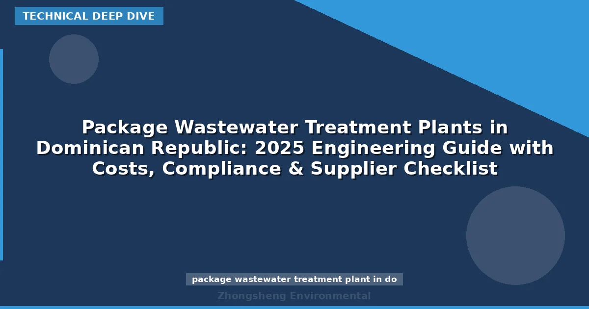 Package Wastewater Treatment Plants in Dominican Republic: 2025 Engineering Guide with Costs, Compliance & Supplier Checklist