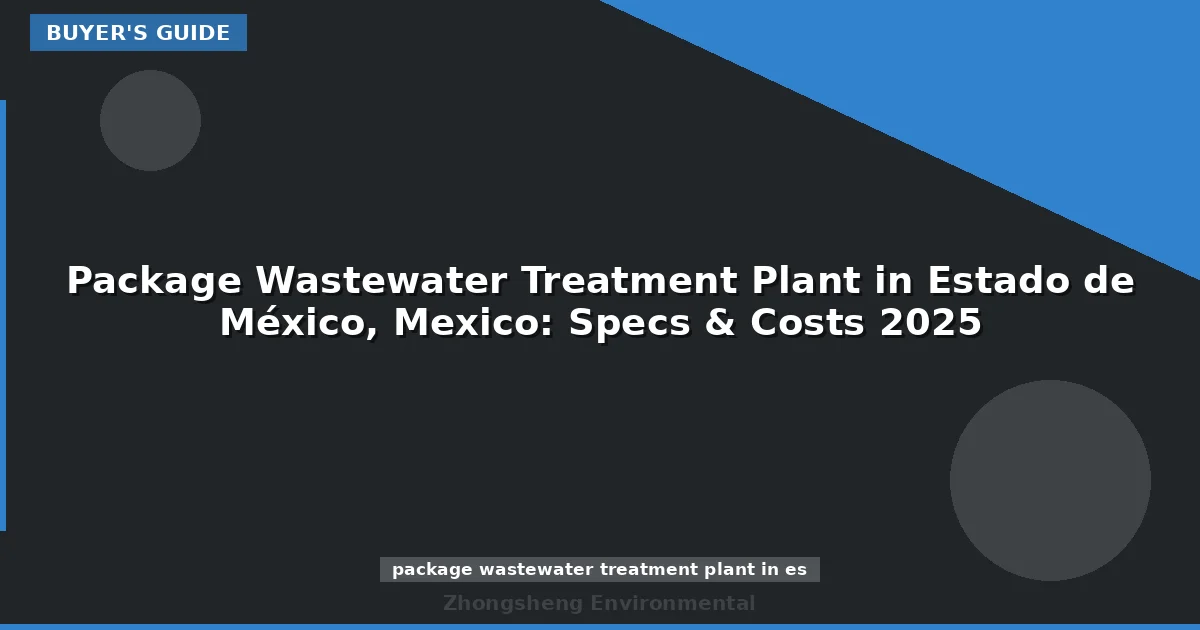 Package Wastewater Treatment Plant in Estado de México, Mexico: Specs & Costs 2025