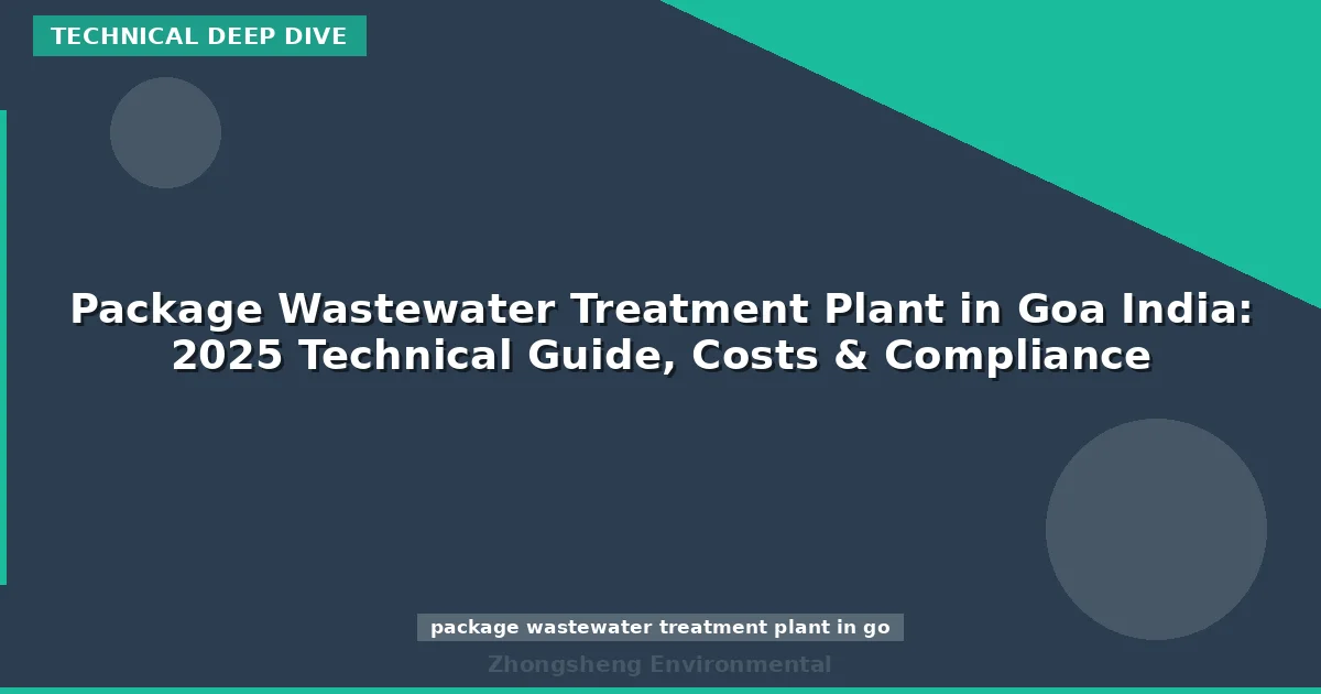 Package Wastewater Treatment Plant in Goa India: 2025 Technical Guide, Costs & Compliance