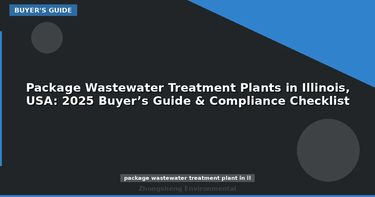 Package Wastewater Treatment Plants in Illinois, USA: 2025 Buyer’s Guide & Compliance Checklist