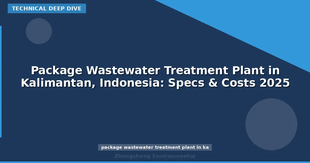 Package Wastewater Treatment Plant in Kalimantan, Indonesia: Specs & Costs 2025