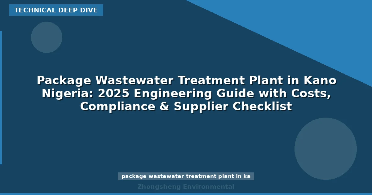 Package Wastewater Treatment Plant in Kano Nigeria: 2025 Engineering Guide with Costs, Compliance & Supplier Checklist
