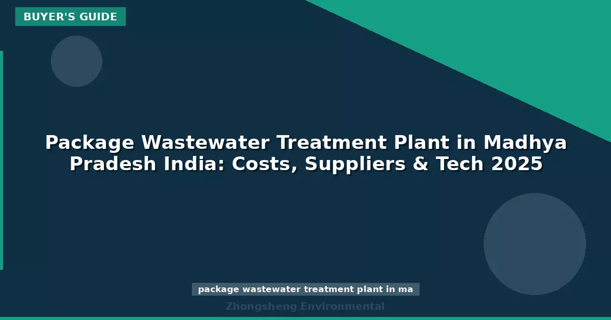 Package Wastewater Treatment Plant in Madhya Pradesh India: Costs, Suppliers & Tech 2025