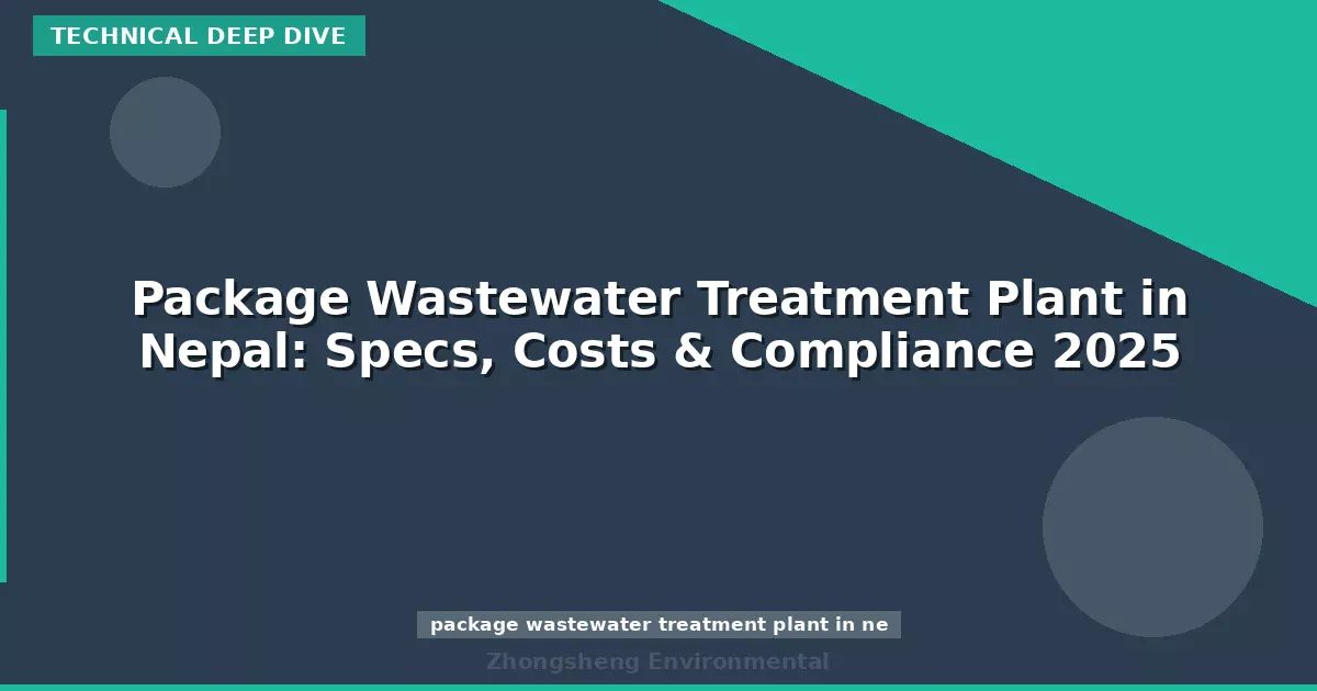 Package Wastewater Treatment Plant in Nepal: Specs, Costs & Compliance 2025