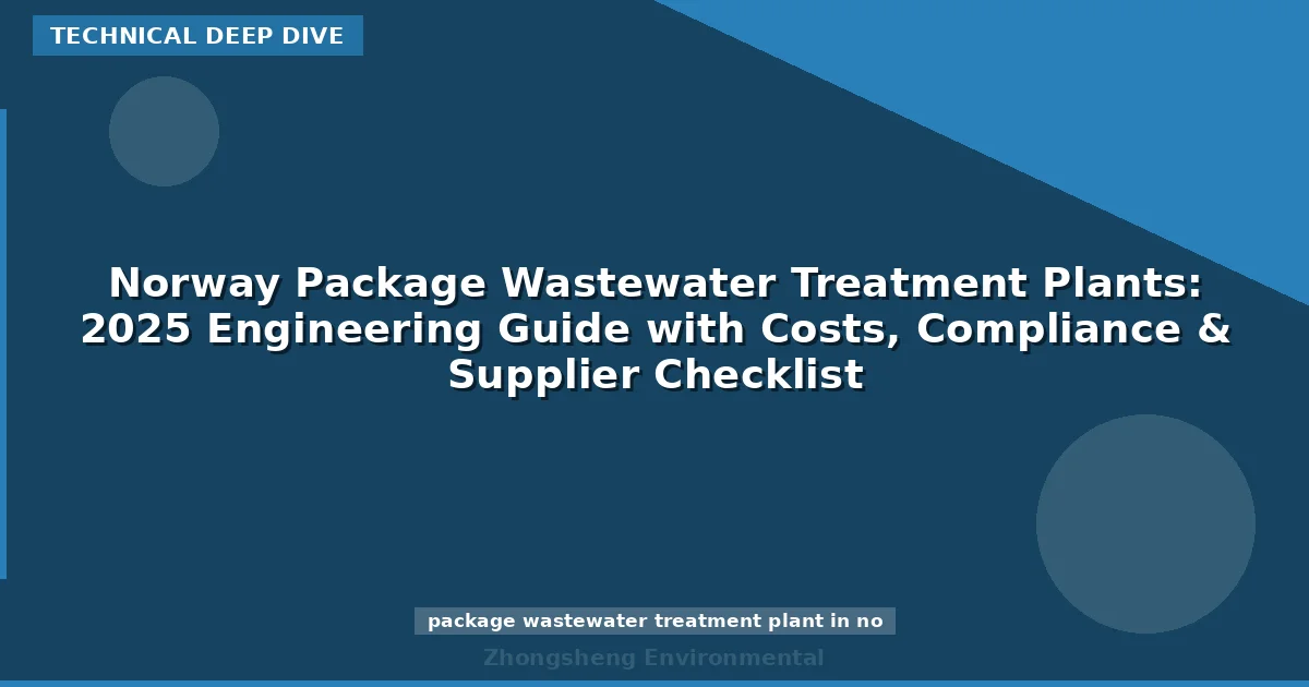 Norway Package Wastewater Treatment Plants: 2025 Engineering Guide with Costs, Compliance & Supplier Checklist