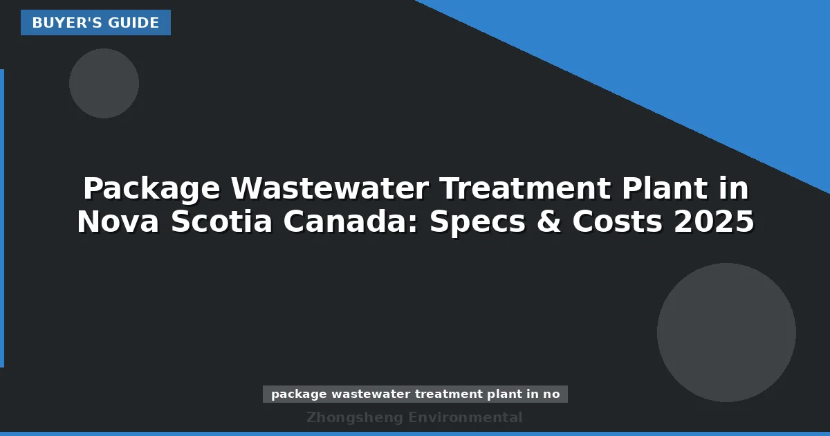 Package Wastewater Treatment Plant in Nova Scotia Canada: Specs & Costs 2025