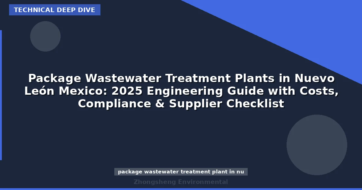 Package Wastewater Treatment Plants in Nuevo León Mexico: 2025 Engineering Guide with Costs, Compliance & Supplier Checklist