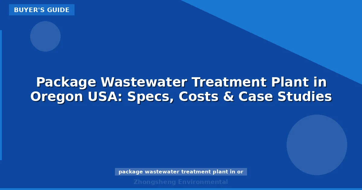 Package Wastewater Treatment Plant in Oregon USA: Specs, Costs & Case Studies