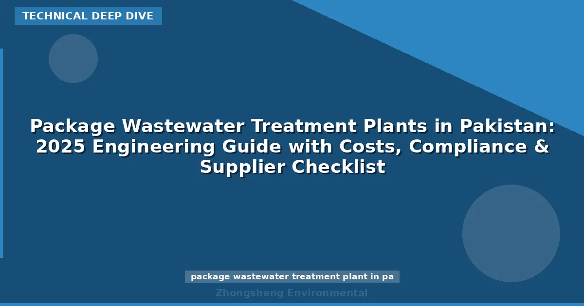 Package Wastewater Treatment Plants in Pakistan: 2025 Engineering Guide with Costs, Compliance & Supplier Checklist