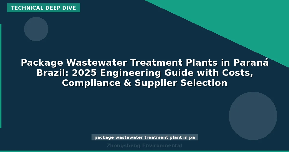 Package Wastewater Treatment Plants in Paraná Brazil: 2025 Engineering Guide with Costs, Compliance & Supplier Selection