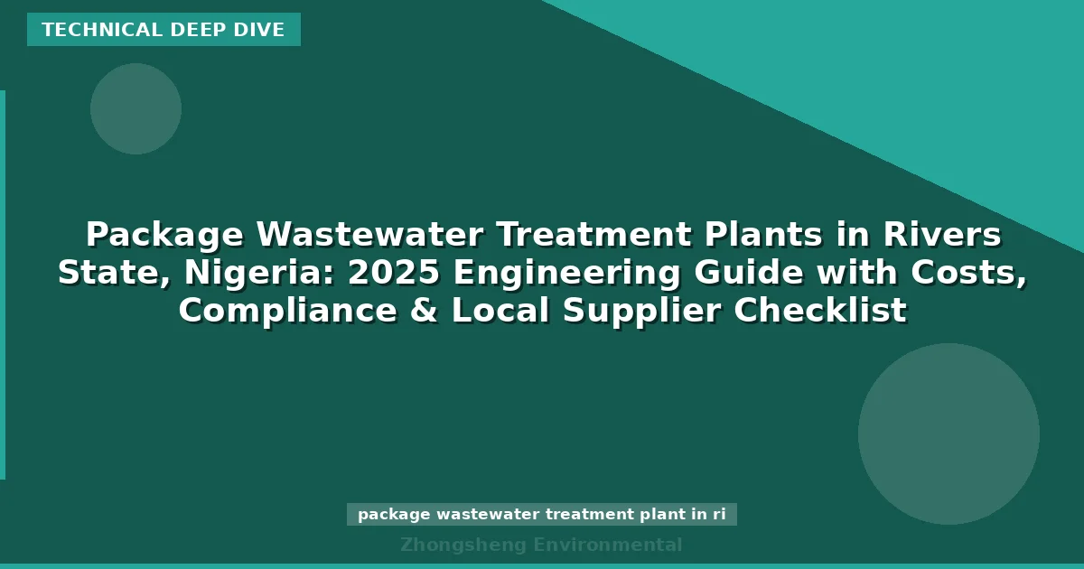 Package Wastewater Treatment Plants in Rivers State, Nigeria: 2025 Engineering Guide with Costs, Compliance & Local Supplier Checklist