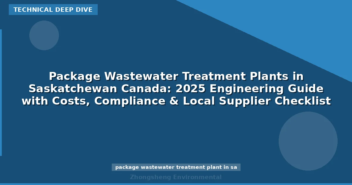 Package Wastewater Treatment Plants in Saskatchewan Canada: 2025 Engineering Guide with Costs, Compliance & Local Supplier Checklist