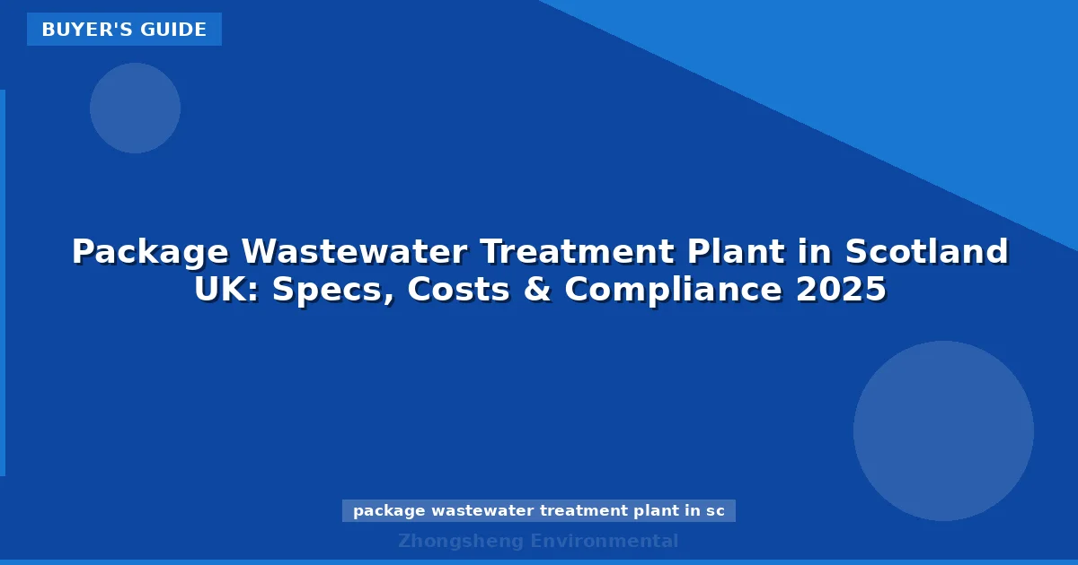 Package Wastewater Treatment Plant in Scotland UK: Specs, Costs & Compliance 2025