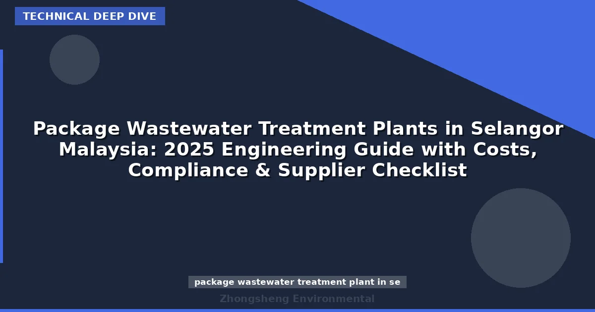Package Wastewater Treatment Plants in Selangor Malaysia: 2025 Engineering Guide with Costs, Compliance & Supplier Checklist