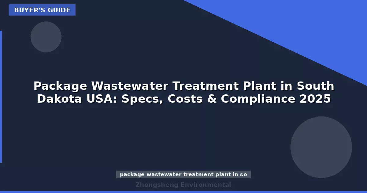 Package Wastewater Treatment Plant in South Dakota USA: Specs, Costs & Compliance 2025