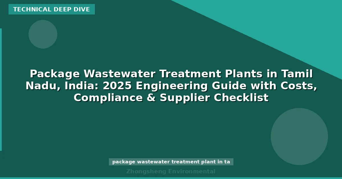 Package Wastewater Treatment Plants in Tamil Nadu, India: 2025 Engineering Guide with Costs, Compliance & Supplier Checklist