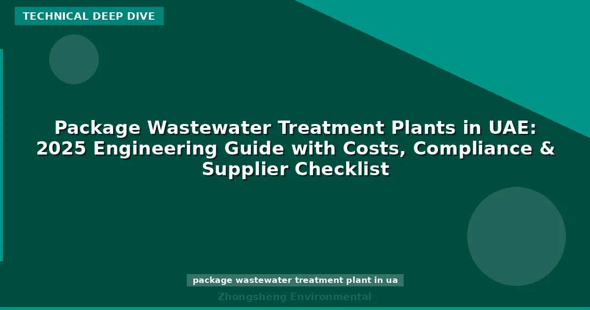 Package Wastewater Treatment Plants in UAE: 2025 Engineering Guide with Costs, Compliance & Supplier Checklist