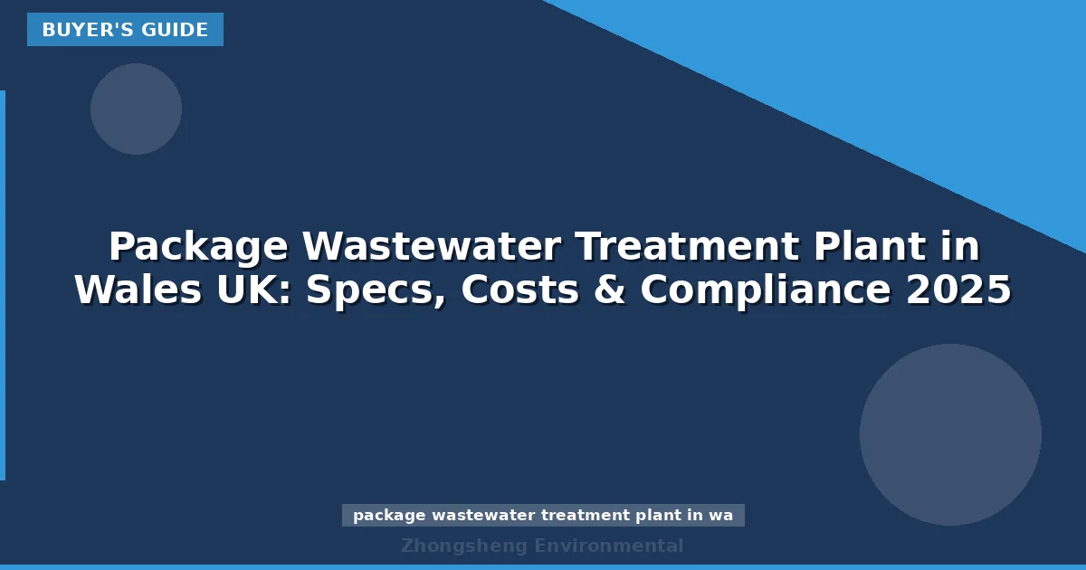 Package Wastewater Treatment Plant in Wales UK: Specs, Costs & Compliance 2025