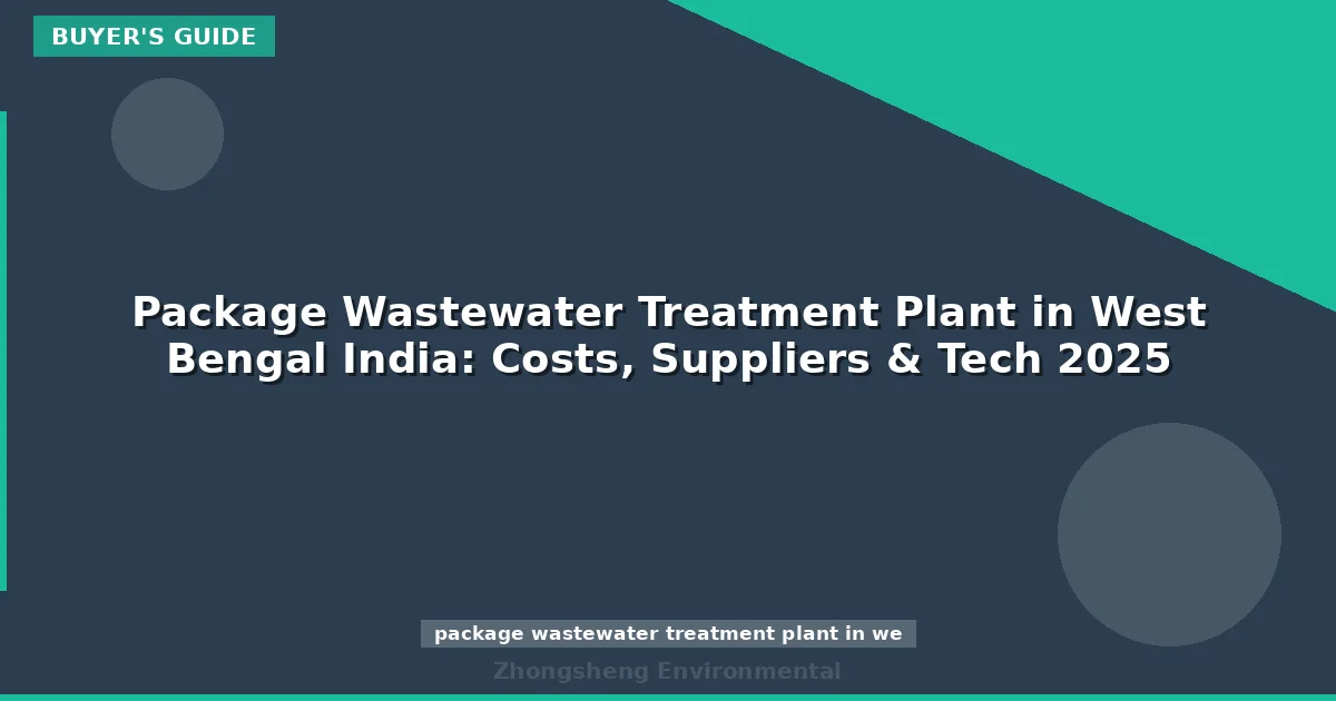 Package Wastewater Treatment Plant in West Bengal India: Costs, Suppliers & Tech 2025