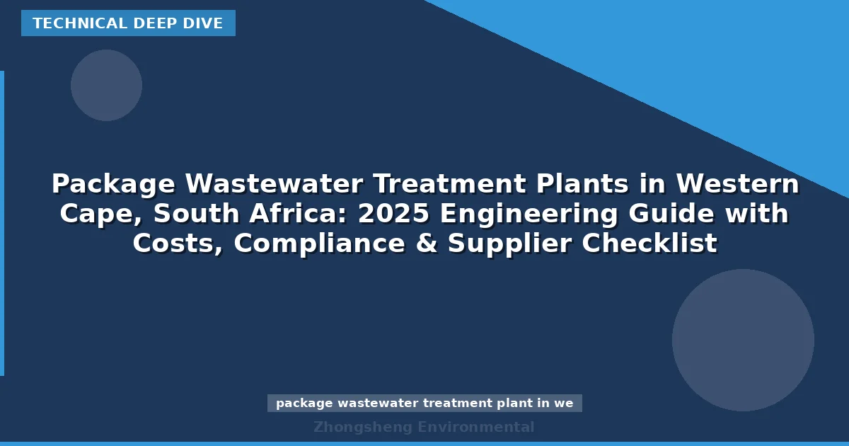 Package Wastewater Treatment Plants in Western Cape, South Africa: 2025 Engineering Guide with Costs, Compliance & Supplier Checklist