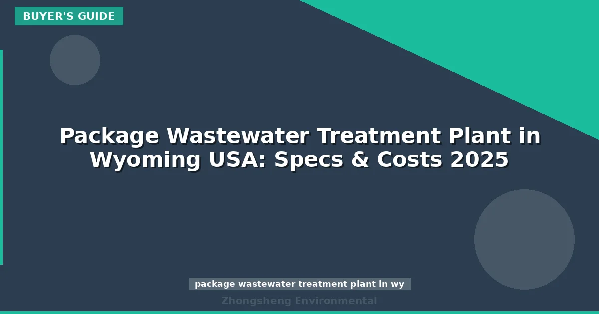 Package Wastewater Treatment Plant in Wyoming USA: Specs & Costs 2025