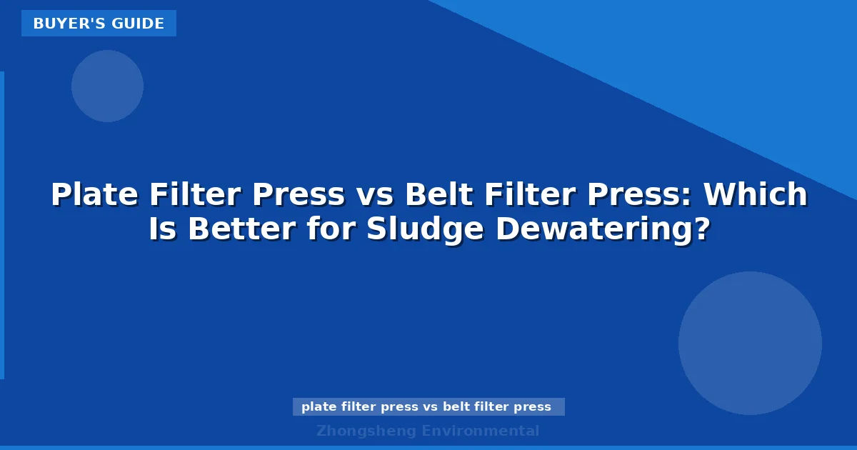 Plate Filter Press vs Belt Filter Press: Which Is Better for Sludge Dewatering?