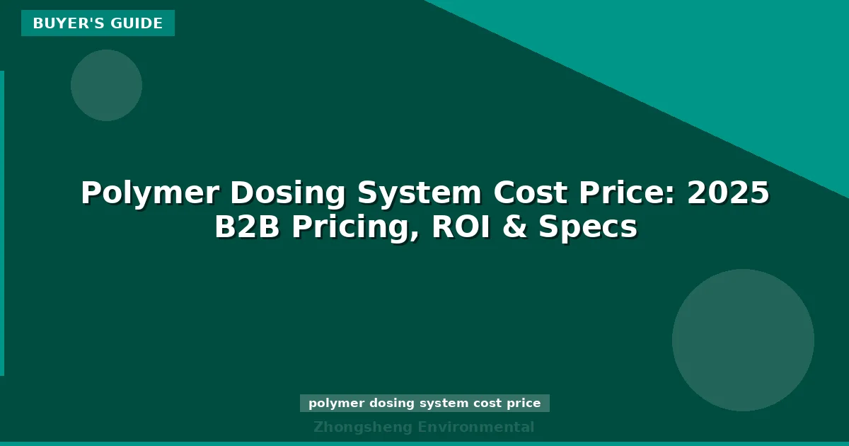 Polymer Dosing System Cost Price: 2025 B2B Pricing, ROI & Specs