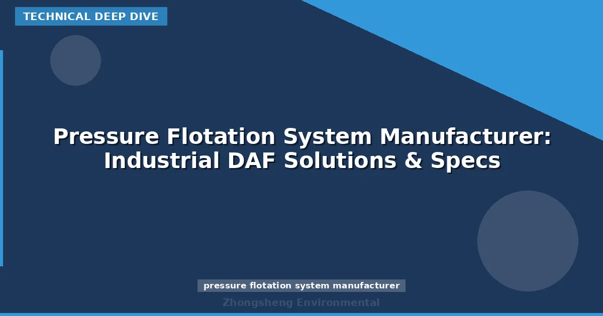 Pressure Flotation System Manufacturer: Industrial DAF Solutions & Specs