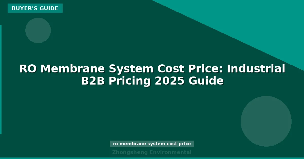 RO Membrane System Cost Price: Industrial B2B Pricing 2025 Guide