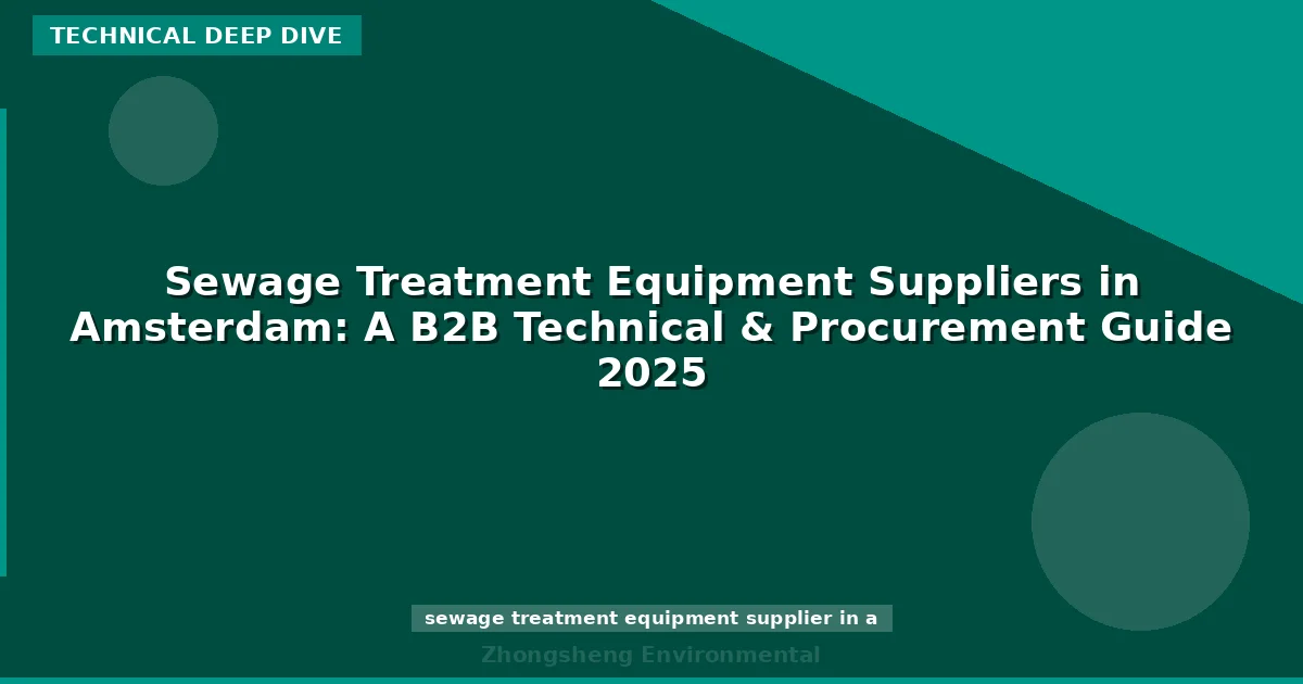 Sewage Treatment Equipment Suppliers in Amsterdam: A B2B Technical & Procurement Guide 2025