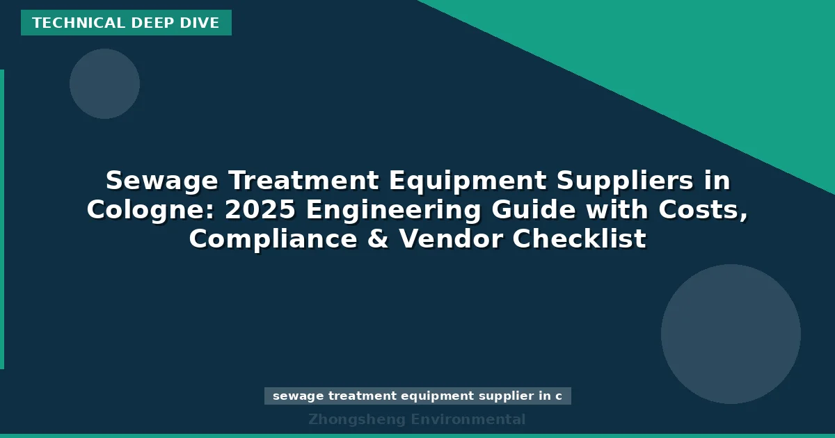 Sewage Treatment Equipment Suppliers in Cologne: 2025 Engineering Guide with Costs, Compliance & Vendor Checklist