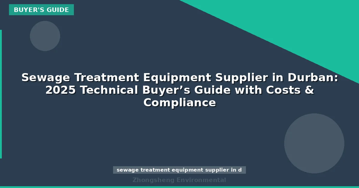 Sewage Treatment Equipment Supplier in Durban: 2025 Technical Buyer’s Guide with Costs & Compliance