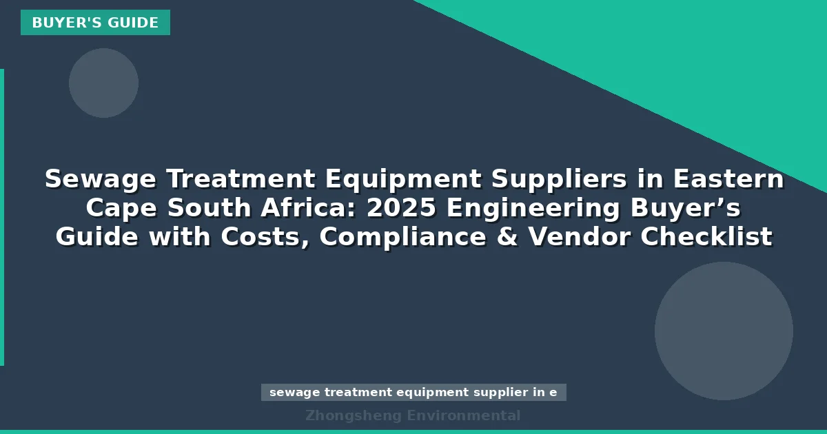 Sewage Treatment Equipment Suppliers in Eastern Cape South Africa: 2025 Engineering Buyer’s Guide with Costs, Compliance & Vendor Checklist