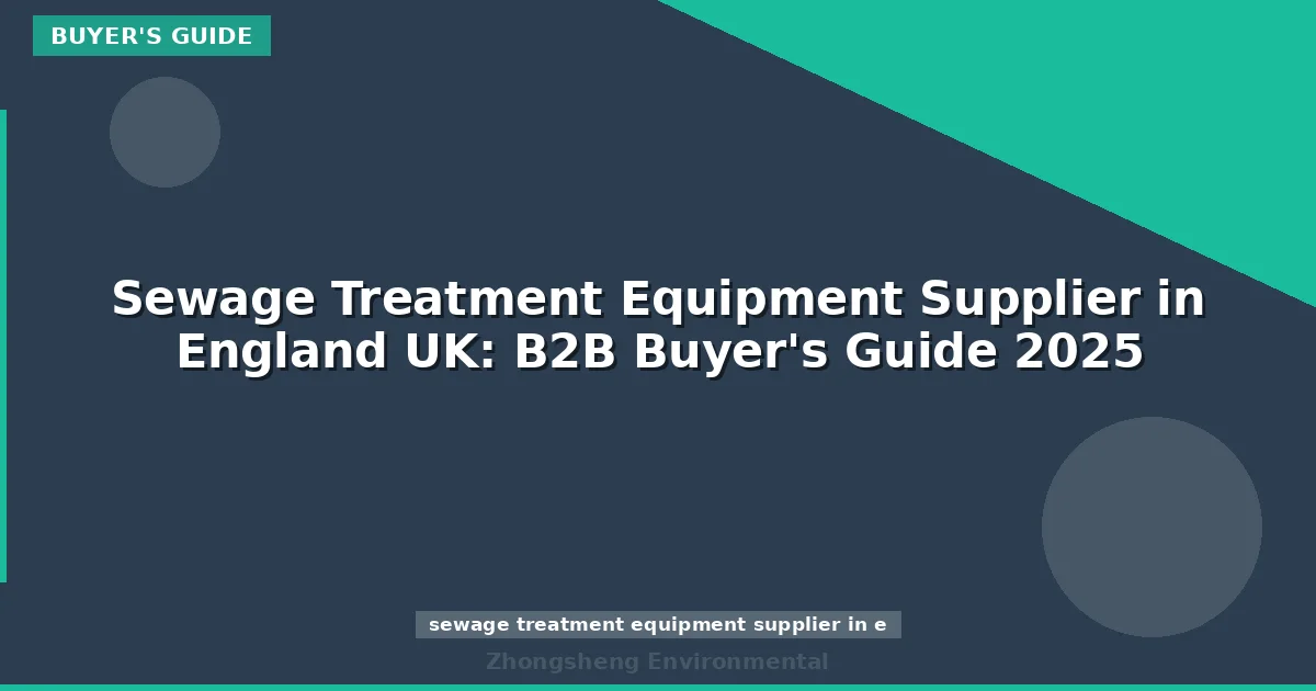 Sewage Treatment Equipment Supplier in England UK: B2B Buyer's Guide 2025