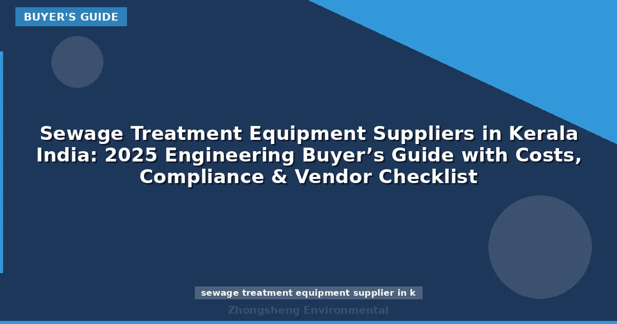 Sewage Treatment Equipment Suppliers in Kerala India: 2025 Engineering Buyer’s Guide with Costs, Compliance & Vendor Checklist