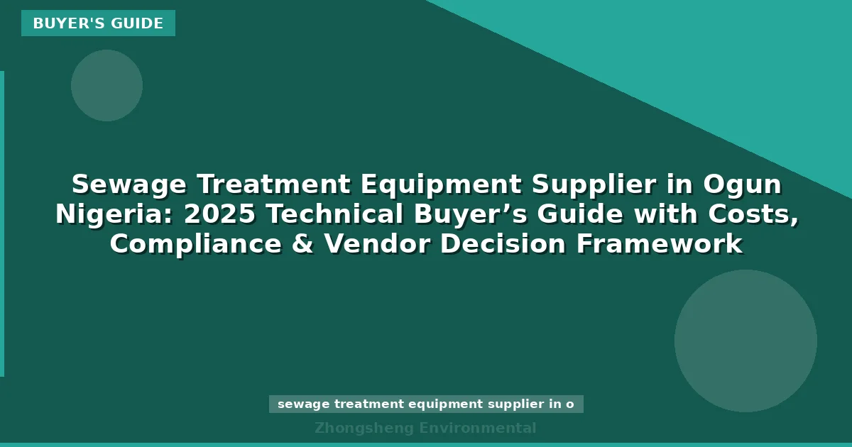 Sewage Treatment Equipment Supplier in Ogun Nigeria: 2025 Technical Buyer’s Guide with Costs, Compliance & Vendor Decision Framework