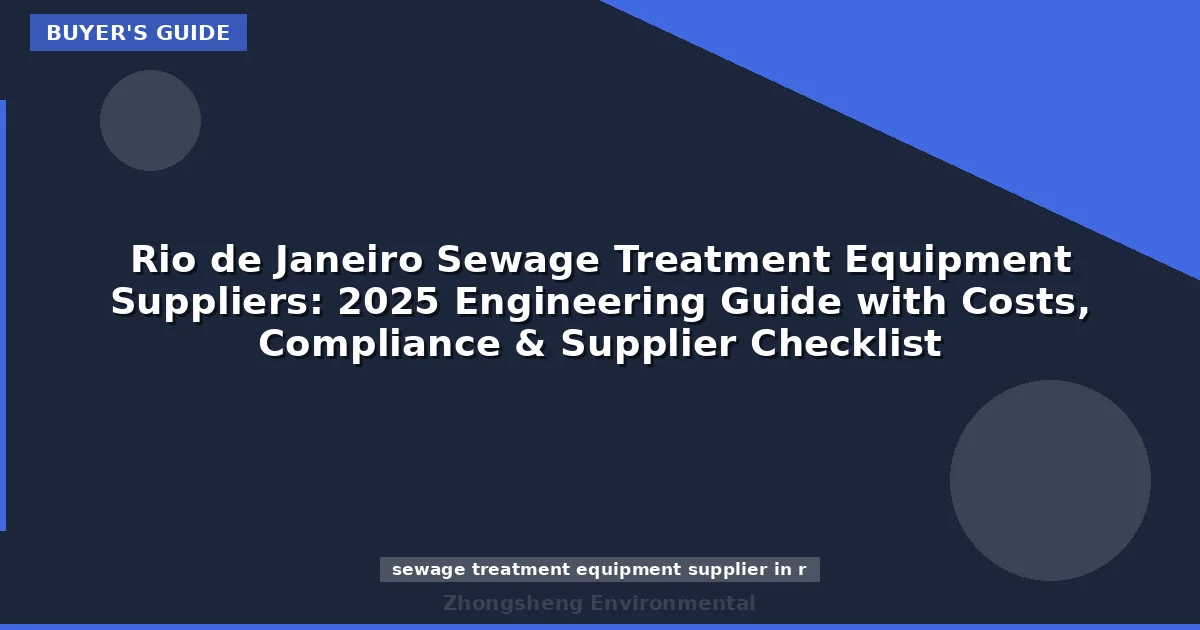 Rio de Janeiro Sewage Treatment Equipment Suppliers: 2025 Engineering Guide with Costs, Compliance & Supplier Checklist