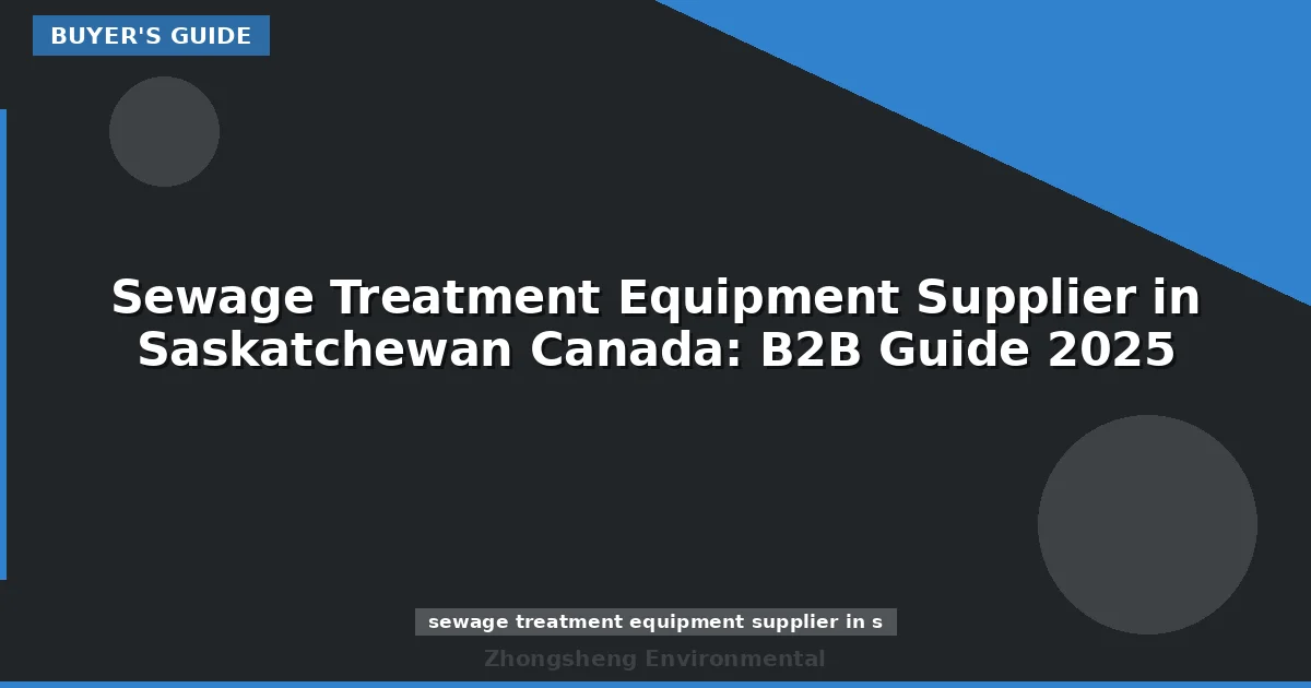 Sewage Treatment Equipment Supplier in Saskatchewan Canada: B2B Guide 2025